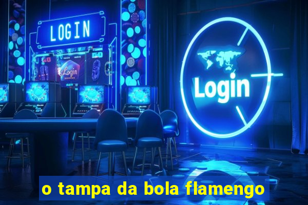 o tampa da bola flamengo
